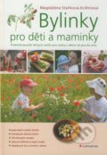 Kniha: Bylinky pro děti a maminky (Magdaléna Staňková-Kröhnová). Grada, 2009 Kniha: Bylinky pro děti a maminky (Magdaléna Staňková-Kröhnová). Grada, 2009