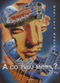 Kniha: A co tvůj mobil? (Gabriela Kopcová). Sursum, 2005 Kniha: A co tvůj mobil? (Gabriela Kopcová). Sursum, 2005