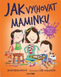 Kniha: Jak vychovat maminku (Jean Reagan a Lee Wildish). Bambook, 2019 Kniha: Jak vychovat maminku (Jean Reagan a Lee Wildish). Bambook, 2019