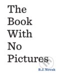 Kniha: The Book With No Pictures (B.J. Novak). Puffin Books, 2016 Kniha: The Book With No Pictures (B.J. Novak). Puffin Books, 2016