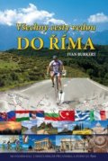 Kniha: Všechny cesty vedou do Říma (Ivan Burkert). Martin Leschinger-FLÉTNA, 2014 Kniha: Všechny cesty vedou do Říma (Ivan Burkert). Martin Leschinger-FLÉTNA, 2014