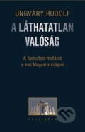 Kniha: A láthatatlan valóság (2. kiadás) (Rudolf Ungváry). Kalligram, 2015 Kniha: A láthatatlan valóság (2. kiadás) (Rudolf Ungváry). Kalligram, 2015