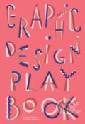 Kniha: Graphic Design Play Book (Barbara Seggio a Sophie Cure). Laurence King Publishing, 2019 Kniha: Graphic Design Play Book (Barbara Seggio a Sophie Cure). Laurence King Publishing, 2019