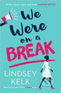 Kniha: We Were on a Break (Lindsey Kelk). HarperCollins, 2016 Kniha: We Were on a Break (Lindsey Kelk). HarperCollins, 2016