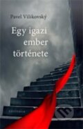 Kniha: Egy igazi ember története (Pavel Vilikovský). Kalligram, 2014 Kniha: Egy igazi ember története (Pavel Vilikovský). Kalligram, 2014