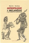 Kniha: Antropologie a Melanésie (Martin Soukup). Univerzita Karlova v Praze, 2014 Kniha: Antropologie a Melanésie (Martin Soukup). Univerzita Karlova v Praze, 2014