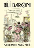 Kniha: Bílí baroni: Na hranice nikdy více (Jiří Kučera), 2019 Kniha: Bílí baroni: Na hranice nikdy více (Jiří Kučera), 2019