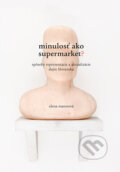 Kniha: Minulosť ako supermarket? (Elena Mannová). VEDA, 2019 Kniha: Minulosť ako supermarket? (Elena Mannová). VEDA, 2019