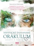 Kniha: Mystické šamanské orákulum (Alberto Villoldo, Colette Baron-Reid a Marcela Lobos), 2019 Kniha: Mystické šamanské orákulum (Alberto Villoldo, Colette Baron-Reid a Marcela Lobos), 2019
