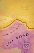 Kniha: Shadow of the Silk Road (Colin Thubron). Vintage, 2019 Kniha: Shadow of the Silk Road (Colin Thubron). Vintage, 2019