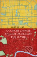 Kniha: A Concise Chinese-English Dictionary for Lovers (Xiaolu Guo). Vintage, 2019 Kniha: A Concise Chinese-English Dictionary for Lovers (Xiaolu Guo). Vintage, 2019