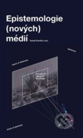 Kniha: Epistemologie (nových) médií (Tomáš Dvořák). Akademie múzických umění, 2019 Kniha: Epistemologie (nových) médií (Tomáš Dvořák). Akademie múzických umění, 2019