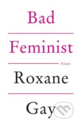 Kniha: Bad Feminist (Roxane Gay). Corsair, 2014 Kniha: Bad Feminist (Roxane Gay). Corsair, 2014