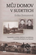 Kniha: Můj domov v Sudetech (Erika Zemanová). Víkend, 2019 Kniha: Můj domov v Sudetech (Erika Zemanová). Víkend, 2019