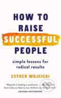 Kniha: How to Raise Successful People (Esther Wojcicki). Hutchinson, 2019 Kniha: How to Raise Successful People (Esther Wojcicki). Hutchinson, 2019