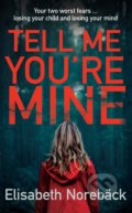 Kniha: Tell Me You're Mine (Elisabeth Norebäck). Allison & Busby, 2019 Kniha: Tell Me You're Mine (Elisabeth Norebäck). Allison & Busby, 2019