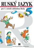 Kniha: Ruský jazyk pre 5. ročník základnej školy (Učebnica) (Elena Kováčiková a Valentína Glendová), 2019 Kniha: Ruský jazyk pre 5. ročník základnej školy (Učebnica) (Elena Kováčiková a Valentína Glendová), 2019