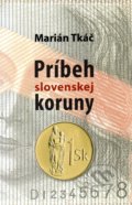 Kniha: Príbeh slovenskej koruny (Marián Tkáč). PostScriptum, 2019 Kniha: Príbeh slovenskej koruny (Marián Tkáč). PostScriptum, 2019
