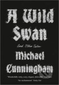 A Wild Swan : And Other Tales - Michael Cunningham, HarperCollins, 2016