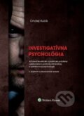 Kniha: Investigatívna psychológia (Ondrej Kubík). Wolters Kluwer, 2019 Kniha: Investigatívna psychológia (Ondrej Kubík). Wolters Kluwer, 2019