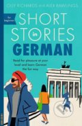 Kniha: Short Stories in German for Beginners (Alex Rawlings a Olly Richards), 2018 Kniha: Short Stories in German for Beginners (Alex Rawlings a Olly Richards), 2018