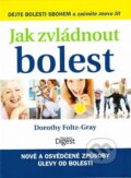 Kniha: Jak zvládnout bolest (Dorothy Foltz-Gray). Výběr Readers Digest Kniha: Jak zvládnout bolest (Dorothy Foltz-Gray). Výběr Readers Digest