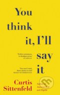 Kniha: You Think It, Ill Say It (Curtis Sittenfeld). Black Swan, 2019 Kniha: You Think It, Ill Say It (Curtis Sittenfeld). Black Swan, 2019