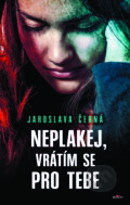 Kniha: Neplakej, vrátím se pro tebe (Jaroslava Černá). Alpress, 2019 Kniha: Neplakej, vrátím se pro tebe (Jaroslava Černá). Alpress, 2019