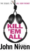 Kniha: Kill 'Em All (John Niven). Windmill Books, 2019 Kniha: Kill 'Em All (John Niven). Windmill Books, 2019