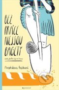 Kniha: Bez práce nejsou bagety (Magdaléna Rejžková). Garamond, 2019 Kniha: Bez práce nejsou bagety (Magdaléna Rejžková). Garamond, 2019