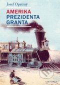 Kniha: Amerika prezidenta Granta (Josef Opatrný). Karolinum, 2019 Kniha: Amerika prezidenta Granta (Josef Opatrný). Karolinum, 2019
