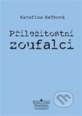 Kniha: Příležitostní zoufalci (Kateřina Bečková). Schola ludus-Pragensia, 2019 Kniha: Příležitostní zoufalci (Kateřina Bečková). Schola ludus-Pragensia, 2019