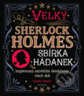 Kniha: Velký Sherlock Holmes: Sbírka hádanek inspirovaná největším detektivem všech dob (Gareth Moore). Universum, 2019 Kniha: Velký Sherlock Holmes: Sbírka hádanek inspirovaná největším detektivem všech dob (Gareth Moore). Universum, 2019