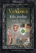 Kniha: Přemyslovci 4: Kdo zvedne můj štít (Ludmila Vaňková). Šulc - Švarc, 2019 Kniha: Přemyslovci 4: Kdo zvedne můj štít (Ludmila Vaňková). Šulc - Švarc, 2019