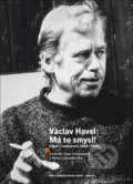 Václav Havel - Má to smysl - Anna Freimanová, Knihovna Václava Havla, 2019