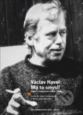 Kniha: Václav Havel - Má to smysl (Anna Freimanová). Knihovna Václava Havla, 2019 Kniha: Václav Havel - Má to smysl (Anna Freimanová). Knihovna Václava Havla, 2019