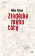 Kniha: Zlodějka mýho táty (Petra Hůlová). Torst, 2019 Kniha: Zlodějka mýho táty (Petra Hůlová). Torst, 2019