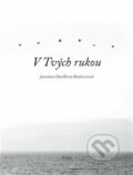 Kniha: V Tvých rukou (Jaroslava Dusilová Hudcovicová). Eman, 2019 Kniha: V Tvých rukou (Jaroslava Dusilová Hudcovicová). Eman, 2019