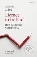 Kniha: Licence to be Bad (Jonathan Aldred). Allen Lane, 2019 Kniha: Licence to be Bad (Jonathan Aldred). Allen Lane, 2019