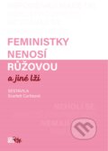 Kniha: Feministky nenosí růžovou a jiné lži (Scarlett Curtis). CooBoo CZ, 2019 Kniha: Feministky nenosí růžovou a jiné lži (Scarlett Curtis). CooBoo CZ, 2019