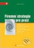 Kniha: Firemní strategie pro praxi (Jaroslav Charvát). Grada, 2006 Kniha: Firemní strategie pro praxi (Jaroslav Charvát). Grada, 2006