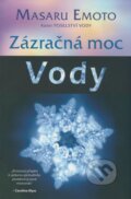 Kniha: Zázračná moc vody (Masaru Emoto). Pragma, 2008 Kniha: Zázračná moc vody (Masaru Emoto). Pragma, 2008