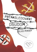 Kniha: Prenasledovaný osudom (Július Perger). Vydavateľstvo Michala Vaška Kniha: Prenasledovaný osudom (Július Perger). Vydavateľstvo Michala Vaška