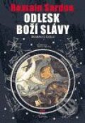 Kniha: Odlesk Boží slávy (Romain Sardou). Argo, 2005 Kniha: Odlesk Boží slávy (Romain Sardou). Argo, 2005