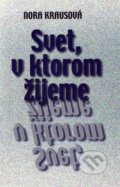 Kniha: Svet, v ktorom žijeme (Nora Krausová). Vydavateľstvo Spolku slovenských spisovateľov, 2009 Kniha: Svet, v ktorom žijeme (Nora Krausová). Vydavateľstvo Spolku slovenských spisovateľov, 2009