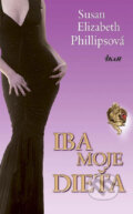 Kniha: Iba moje dieťa (Susan Elizabeth Phillips), 2009 Kniha: Iba moje dieťa (Susan Elizabeth Phillips), 2009
