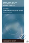 Kniha: Učenie sa kognitívno-behaviorálnej terapii (Jesse H. Wright a kolektív) Kniha: Učenie sa kognitívno-behaviorálnej terapii (Jesse H. Wright a kolektív)