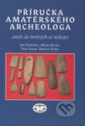 Kniha: Příručka amatérského archeologa (Jan Hajšman, Milan Řezáč, Petr Sokol a Robert Trnka). Libri, 2009 Kniha: Příručka amatérského archeologa (Jan Hajšman, Milan Řezáč, Petr Sokol a Robert Trnka). Libri, 2009