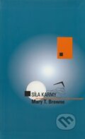 Kniha: Síla karmy (Mary T. Browne). Metafora, 2003 Kniha: Síla karmy (Mary T. Browne). Metafora, 2003