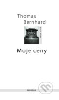 Kniha: Moje ceny (Thomas Bernhard). Prostor, 2009 Kniha: Moje ceny (Thomas Bernhard). Prostor, 2009